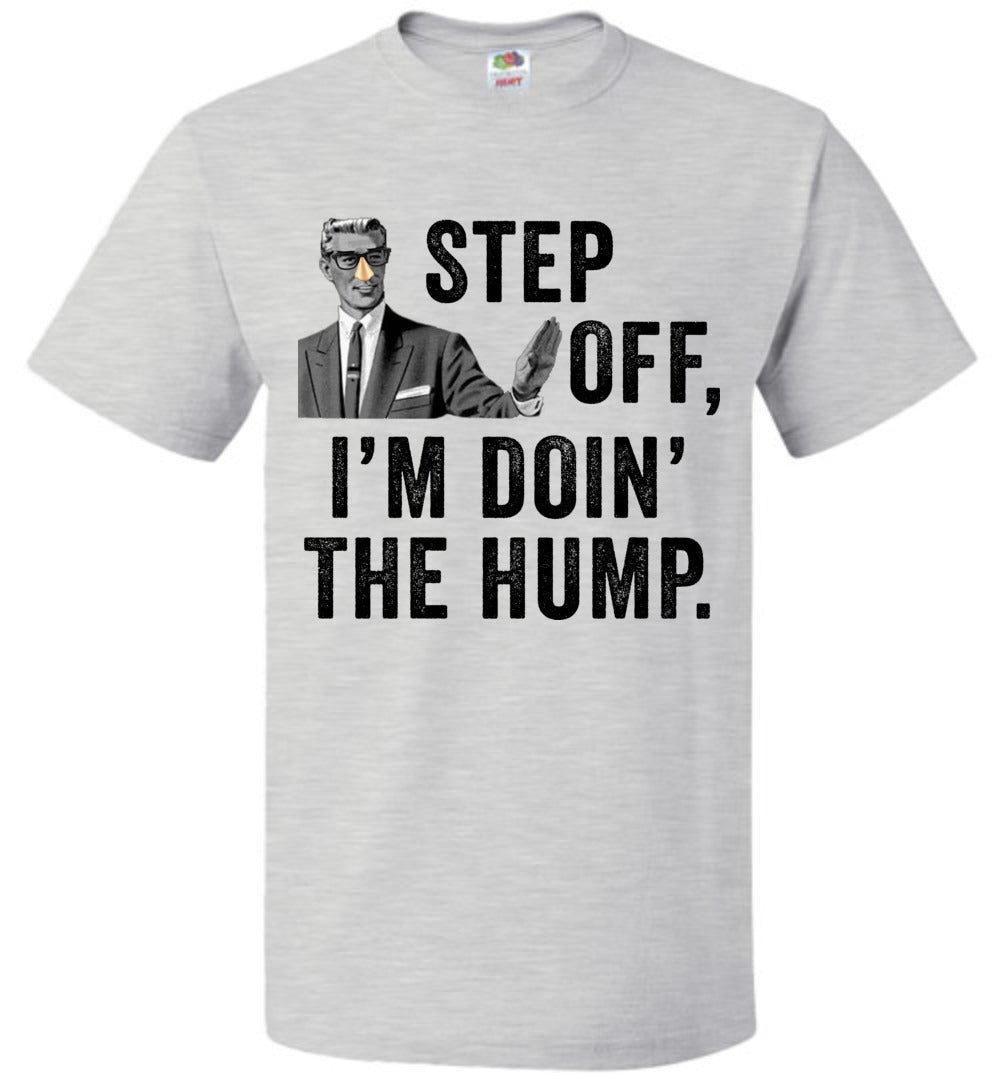 Step Off I'm Doin The Hump T-Shirt