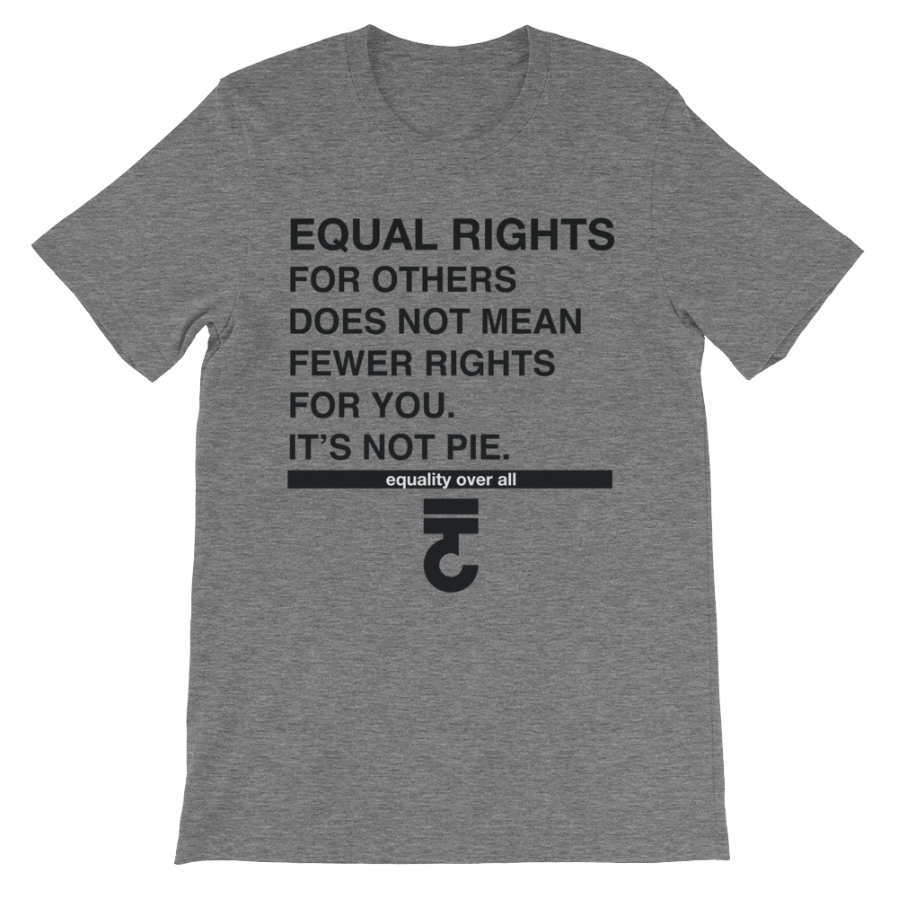 Equal rights for others - It's not pie T-Shirt – Bring Me Tacos