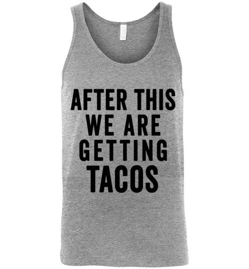 After This We Are Getting Tacos Tank Top – Bring Me Tacos